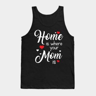 Home Is Where Your Mom Is Tshirt For Mother_s Day Tank Top